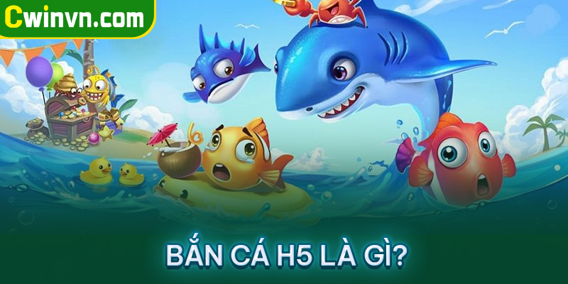 Game bắn cá h5 là game gì? Game bắn cá h5 là game gì?